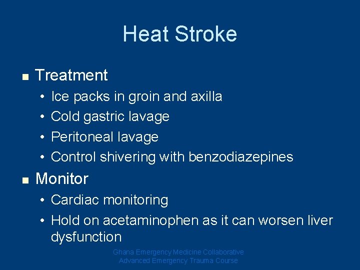 Heat Stroke n Treatment • • n Ice packs in groin and axilla Cold Heat Stroke n Treatment • • n Ice packs in groin and axilla Cold