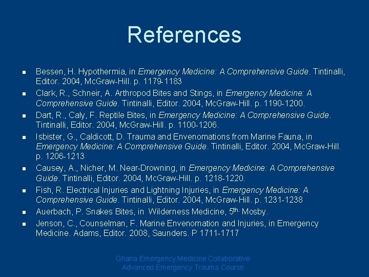 References n n n n Bessen, H. Hypothermia, in Emergency Medicine: A Comprehensive Guide. References n n n n Bessen, H. Hypothermia, in Emergency Medicine: A Comprehensive Guide.