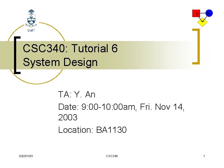 CSC 340: Tutorial 6 System Design TA: Y. An Date: 9: 00 -10: 00