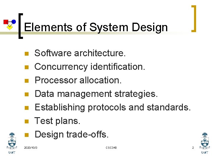Elements of System Design n n n Software architecture. Concurrency identification. Processor allocation. Data