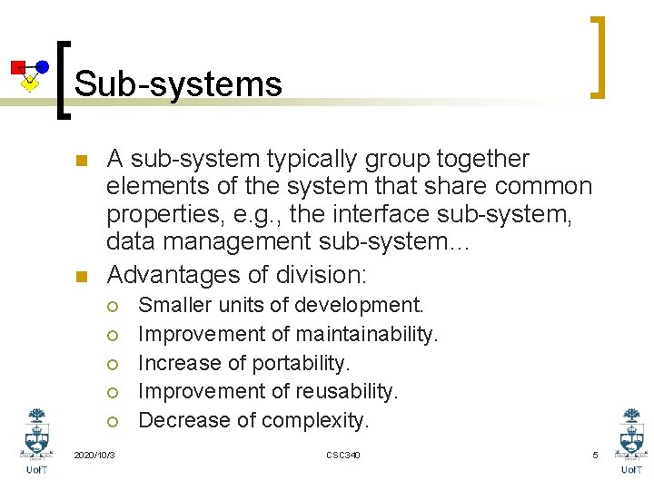 Sub-systems n n A sub-system typically group together elements of the system that share