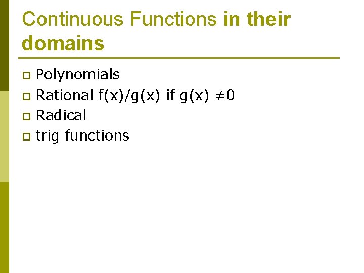 Continuous Functions in their domains Polynomials p Rational f(x)/g(x) if g(x) ≠ 0 p
