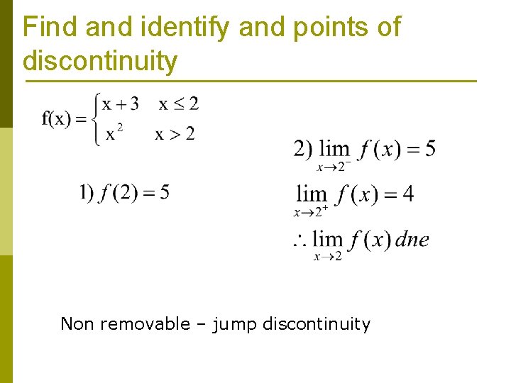 Find and identify and points of discontinuity Non removable – jump discontinuity 