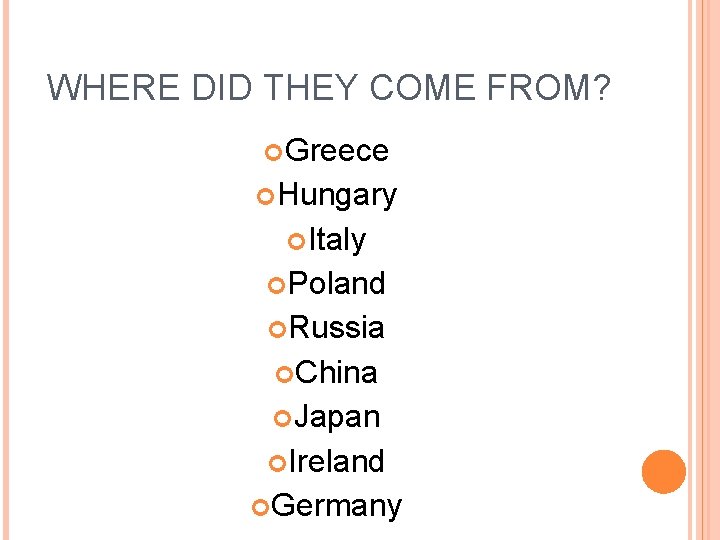 WHERE DID THEY COME FROM? Greece Hungary Italy Poland Russia China Japan Ireland Germany