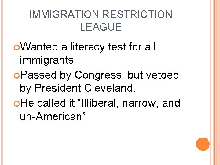 IMMIGRATION RESTRICTION LEAGUE Wanted a literacy test for all immigrants. Passed by Congress, but