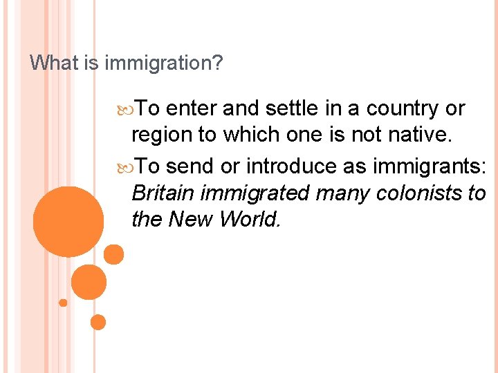 What is immigration? To enter and settle in a country or region to which