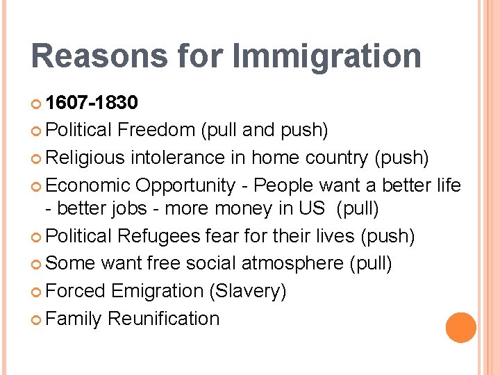 Reasons for Immigration 1607 -1830 Political Freedom (pull and push) Religious intolerance in home