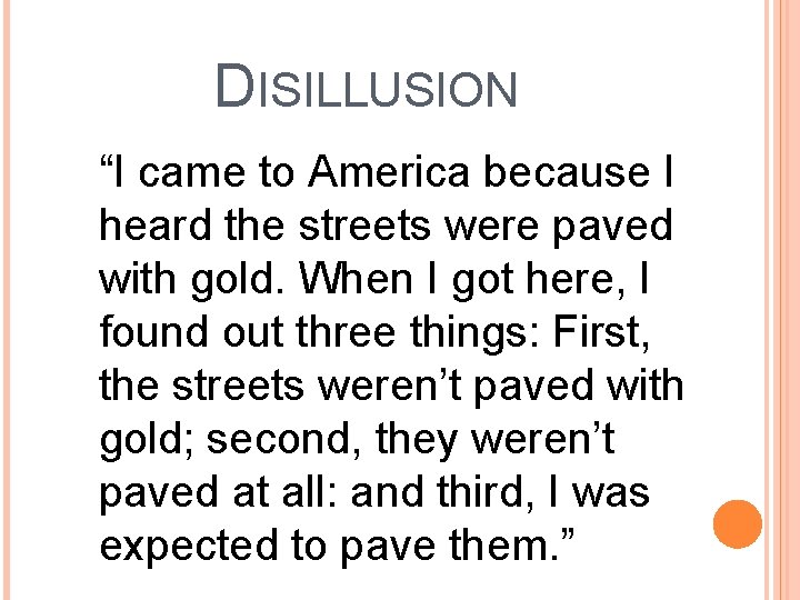 DISILLUSION “I came to America because I heard the streets were paved with gold.