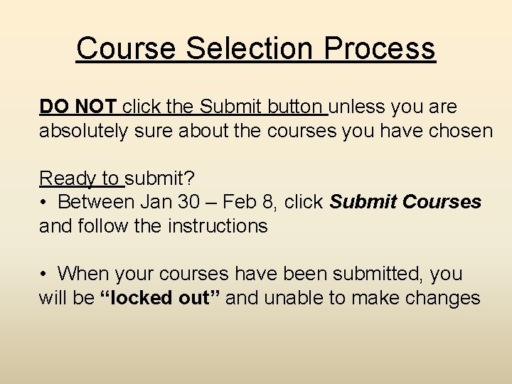 Course Selection Process DO NOT click the Submit button unless you are absolutely sure Course Selection Process DO NOT click the Submit button unless you are absolutely sure