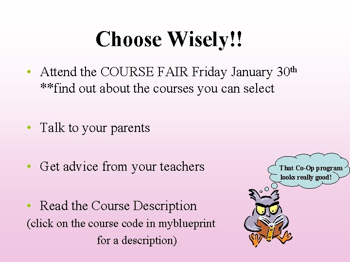 Choose Wisely!! • Attend the COURSE FAIR Friday January 30 th **find out about Choose Wisely!! • Attend the COURSE FAIR Friday January 30 th **find out about