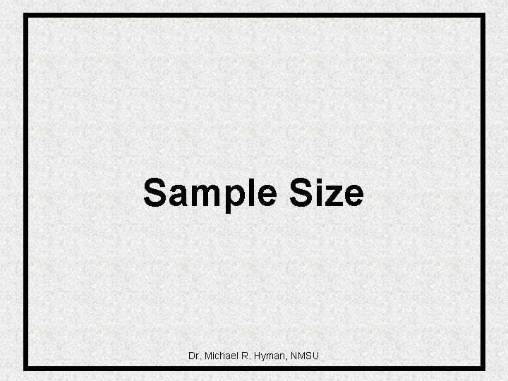 Sample Size Dr. Michael R. Hyman, NMSU 