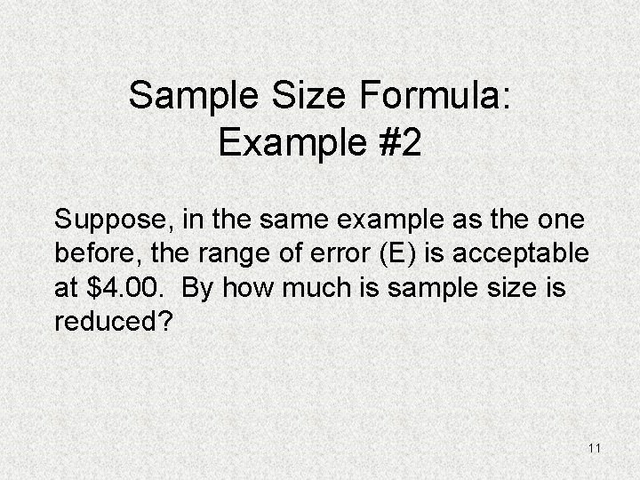 Sample Size Formula: Example #2 Suppose, in the same example as the one before,