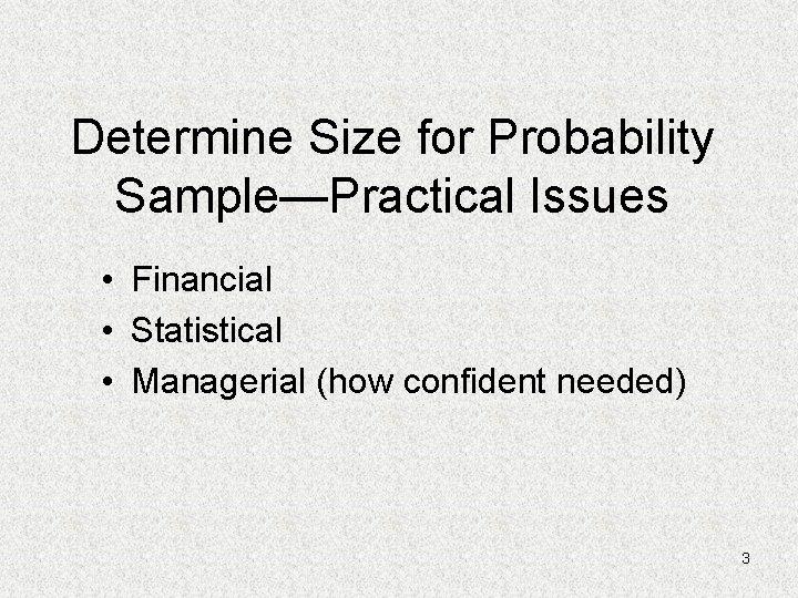 Determine Size for Probability Sample—Practical Issues • Financial • Statistical • Managerial (how confident