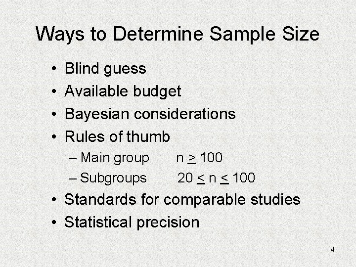 Ways to Determine Sample Size • • Blind guess Available budget Bayesian considerations Rules