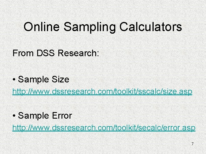 Online Sampling Calculators From DSS Research: • Sample Size http: //www. dssresearch. com/toolkit/sscalc/size. asp
