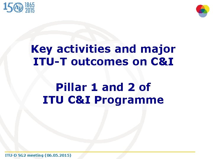 Key activities and major ITU-T outcomes on C&I Pillar 1 and 2 of ITU