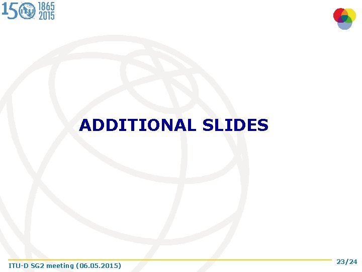 ADDITIONAL SLIDES ITU-D SG 2 meeting (06. 05. 2015) 23/24 