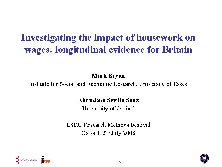 Investigating the impact of housework on wages: longitudinal evidence for Britain Mark Bryan Institute