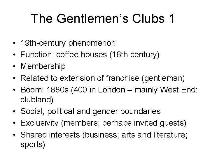 The Gentlemen’s Clubs 1 • • • 19 th-century phenomenon Function: coffee houses (18