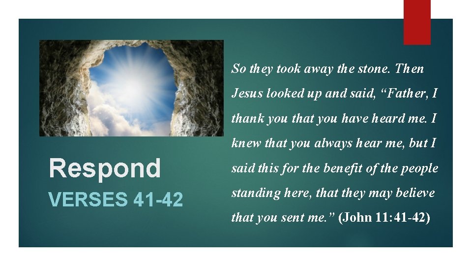 So they took away the stone. Then Jesus looked up and said, “Father, I