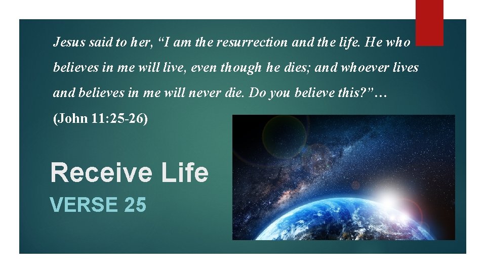 Jesus said to her, “I am the resurrection and the life. He who believes
