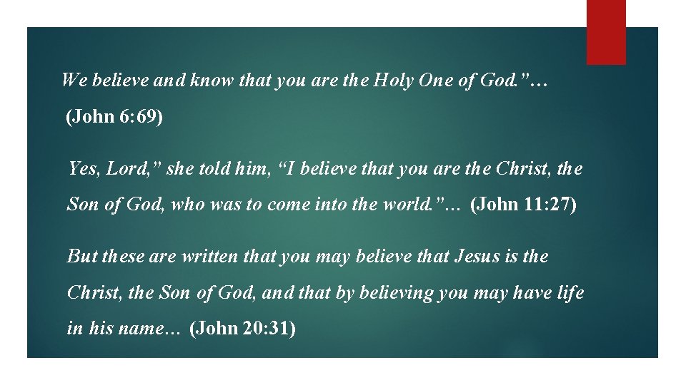 We believe and know that you are the Holy One of God. ”… (John