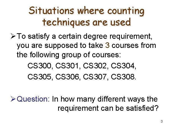Situations where counting techniques are used Ø To satisfy a certain degree requirement, you