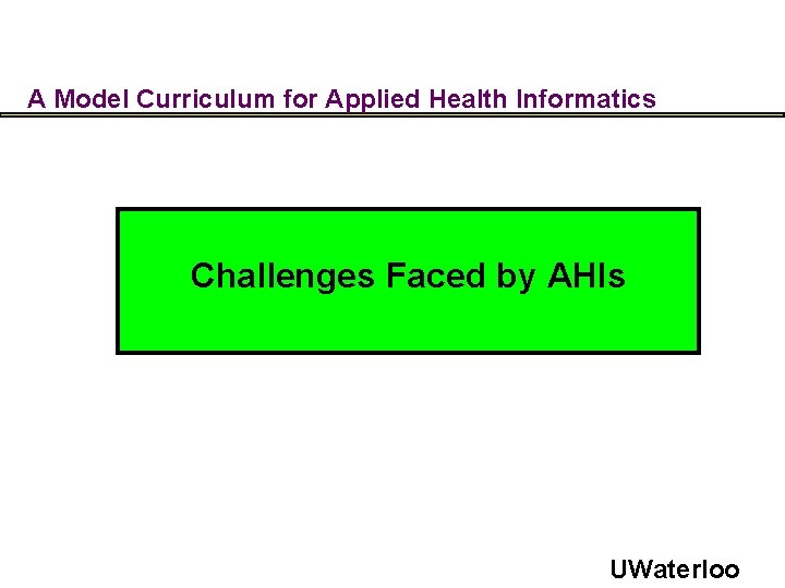 A Model Curriculum for Applied Health Informatics Challenges Faced by AHIs UWaterloo 