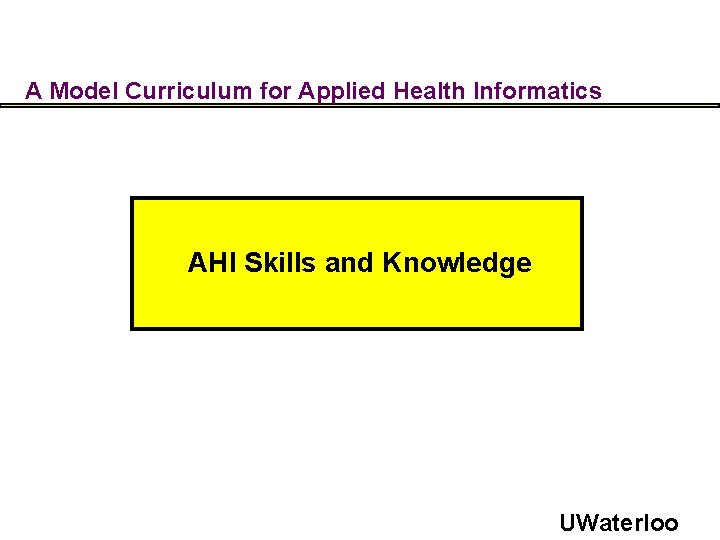 A Model Curriculum for Applied Health Informatics AHI Skills and Knowledge UWaterloo 