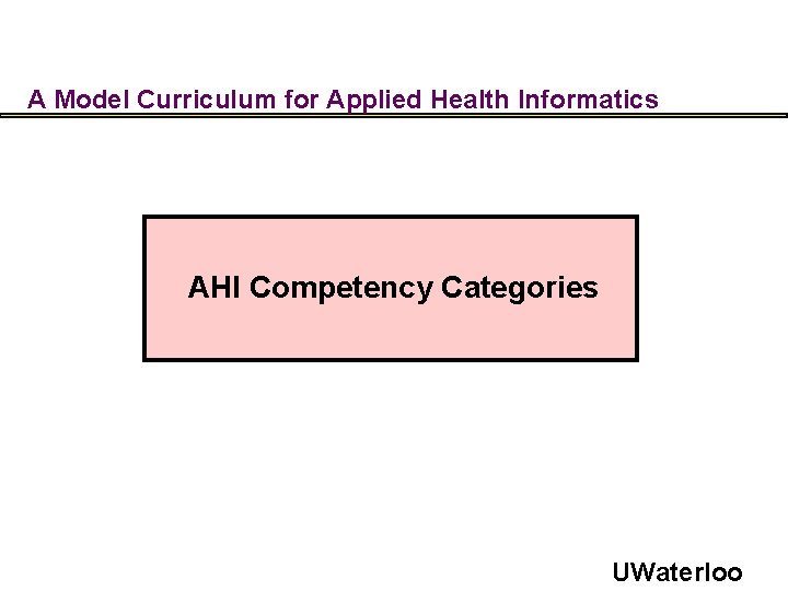 A Model Curriculum for Applied Health Informatics AHI Competency Categories UWaterloo 