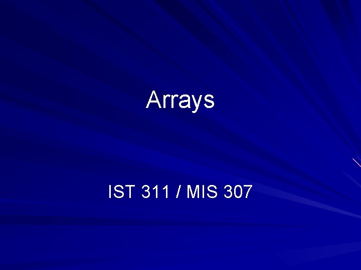 Arrays IST 311 / MIS 307 