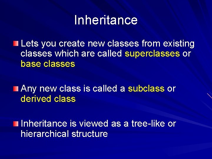 Inheritance Lets you create new classes from existing classes which are called superclasses or