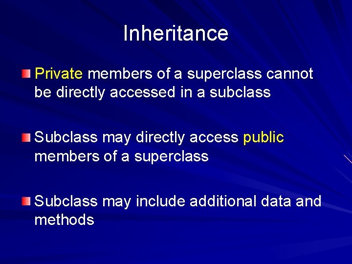 Inheritance Private members of a superclass cannot be directly accessed in a subclass Subclass