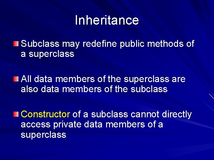 Inheritance Subclass may redefine public methods of a superclass All data members of the