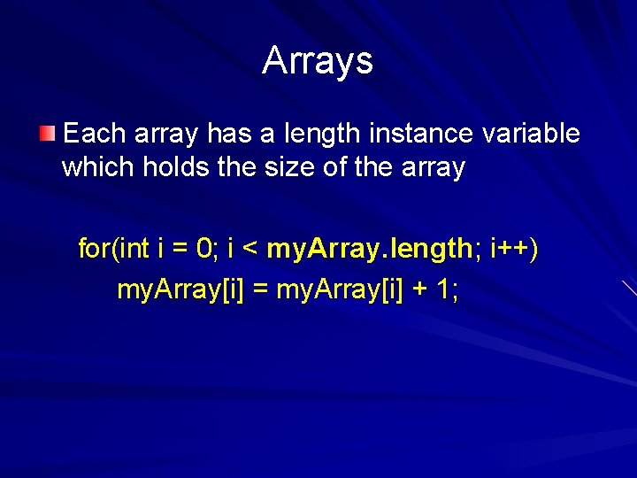 Arrays Each array has a length instance variable which holds the size of the
