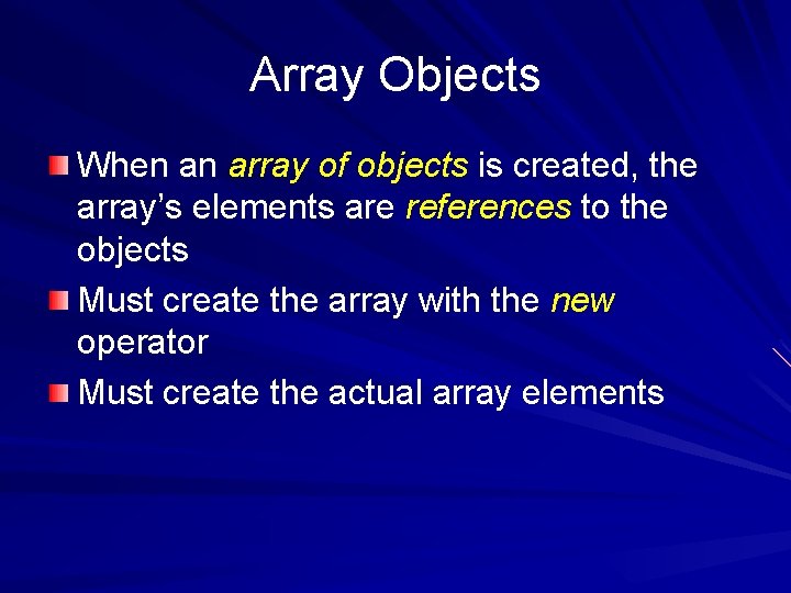 Array Objects When an array of objects is created, the array’s elements are references