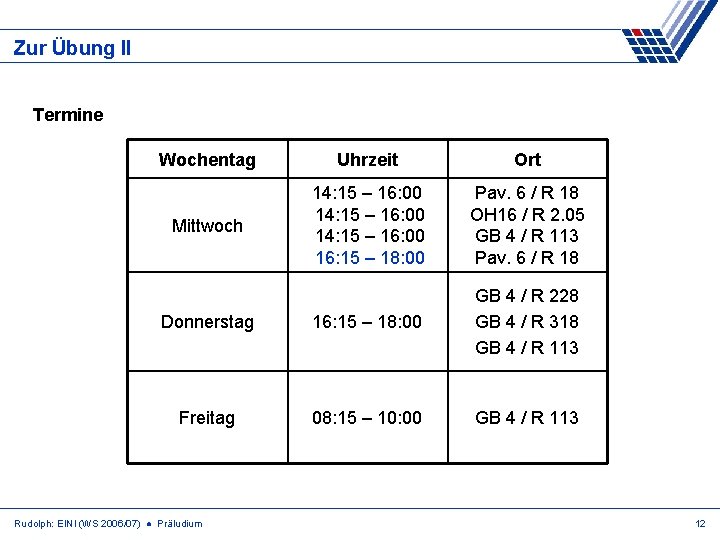 Zur Übung II Termine Wochentag Uhrzeit Ort Mittwoch 14: 15 – 16: 00 16: