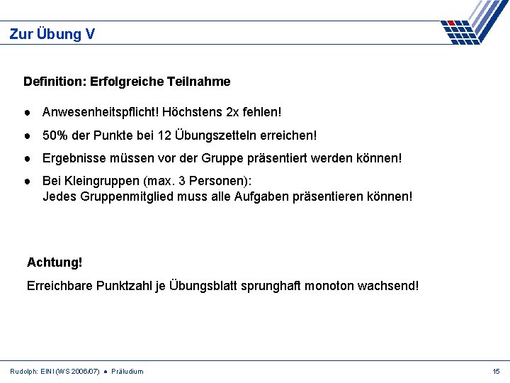 Zur Übung V Definition: Erfolgreiche Teilnahme ● Anwesenheitspflicht! Höchstens 2 x fehlen! ● 50%