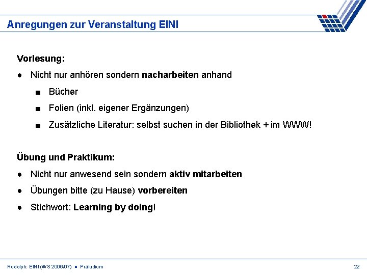 Anregungen zur Veranstaltung EINI Vorlesung: ● Nicht nur anhören sondern nacharbeiten anhand ■ Bücher