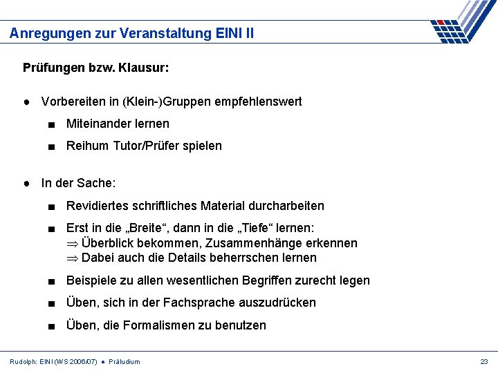 Anregungen zur Veranstaltung EINI II Prüfungen bzw. Klausur: ● Vorbereiten in (Klein-)Gruppen empfehlenswert ■