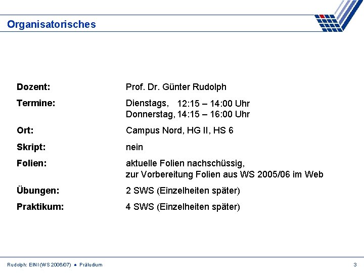 Organisatorisches Dozent: Prof. Dr. Günter Rudolph Termine: Dienstags, 12: 15 – 14: 00 Uhr