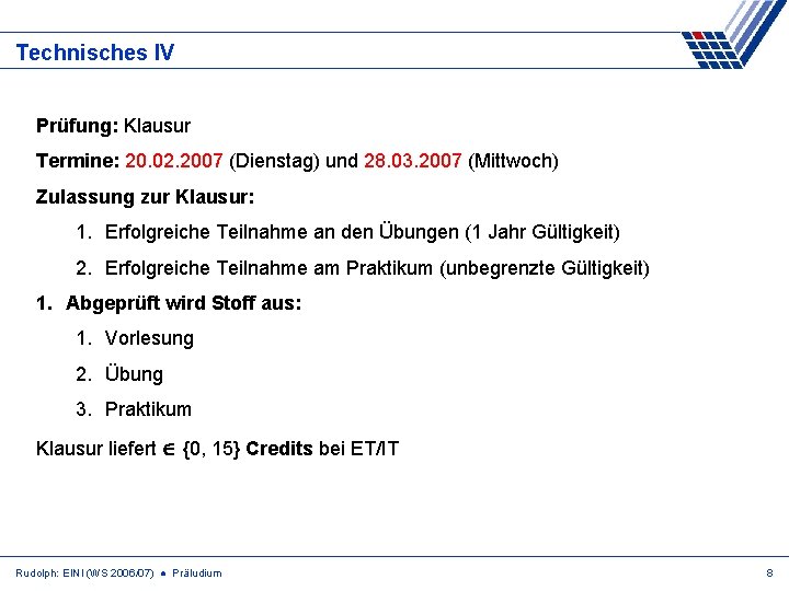 Technisches IV Prüfung: Klausur Termine: 20. 02. 2007 (Dienstag) und 28. 03. 2007 (Mittwoch)