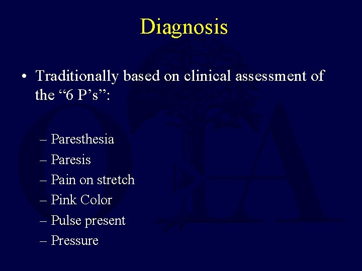 Diagnosis • Traditionally based on clinical assessment of the “ 6 P’s”: – Paresthesia