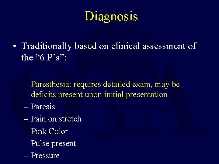 Diagnosis • Traditionally based on clinical assessment of the “ 6 P’s”: – Paresthesia: