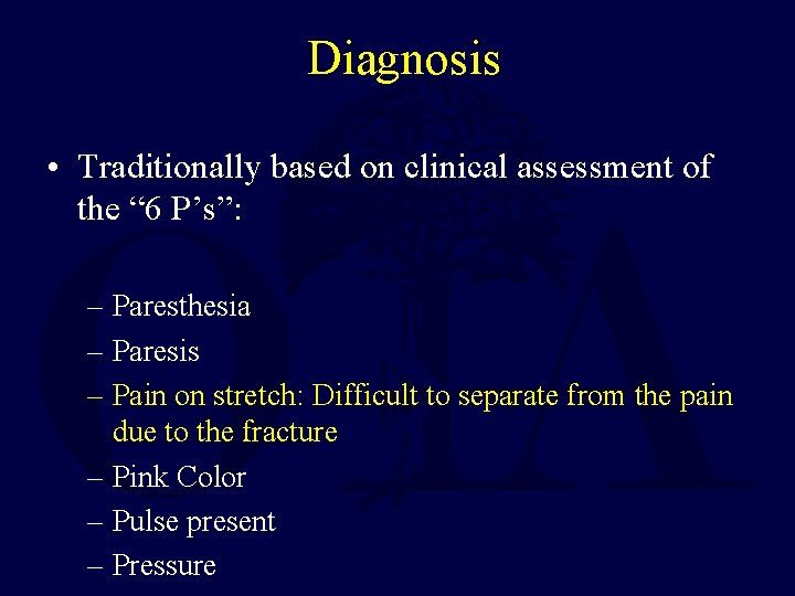 Diagnosis • Traditionally based on clinical assessment of the “ 6 P’s”: – Paresthesia