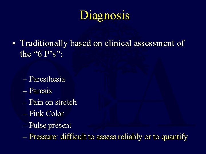 Diagnosis • Traditionally based on clinical assessment of the “ 6 P’s”: – Paresthesia