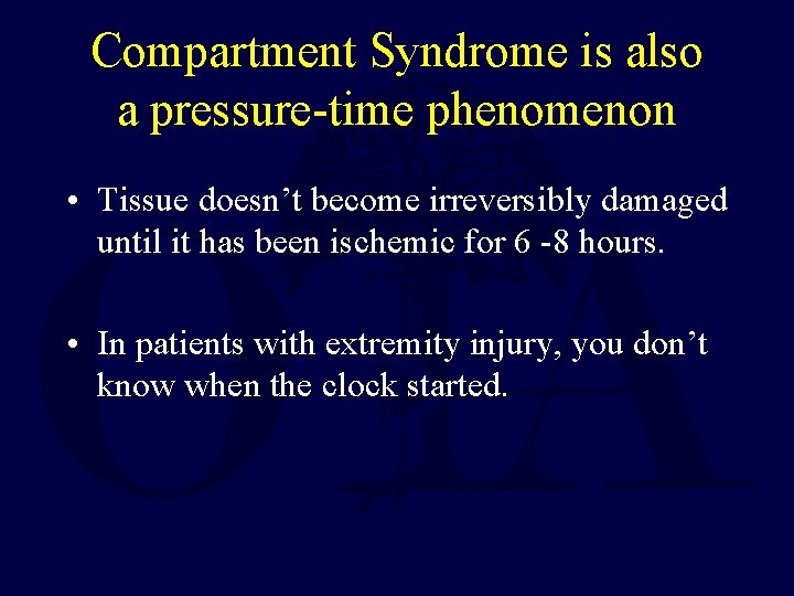 Compartment Syndrome is also a pressure-time phenomenon • Tissue doesn’t become irreversibly damaged until