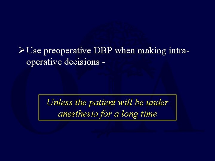 Ø Use preoperative DBP when making intraoperative decisions - Unless the patient will be