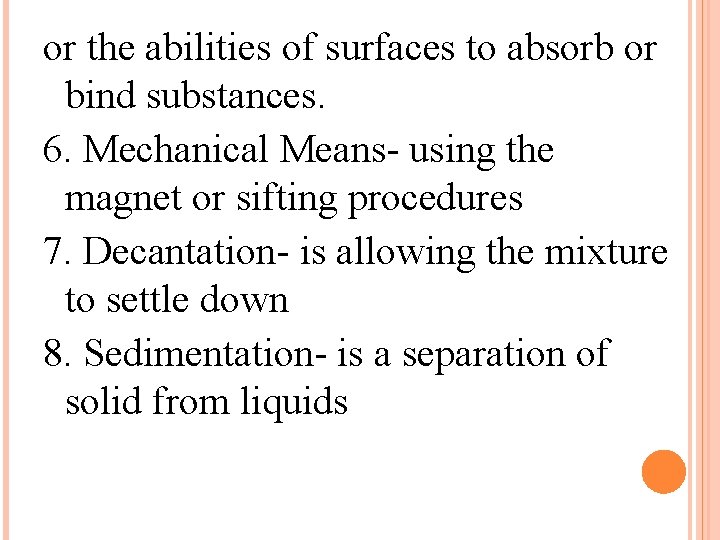 or the abilities of surfaces to absorb or bind substances. 6. Mechanical Means- using