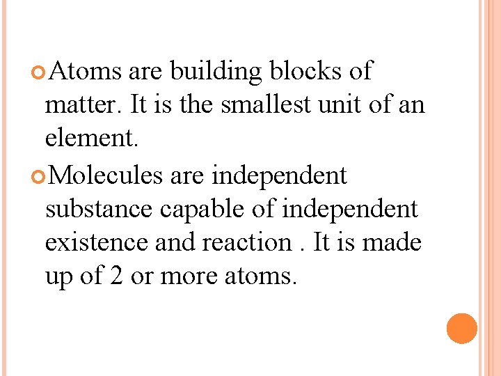  Atoms are building blocks of matter. It is the smallest unit of an